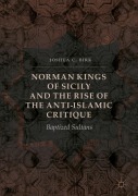 Cover-Bild zum Titel 'Norman Kings of Sicily and the Rise of the Anti-Islamic Critique' von 'Joshua C. Birk'