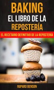 Cover-Bild zum Titel 'Baking: El libro de la Repostería: El recetario definitivo de la Repostería' von 'Rupard Benson'