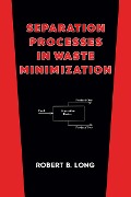 Cover-Bild zum Titel 'Separation Processes in Waste Minimization' von 'Robert B. Long'