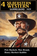 Cover-Bild zum Titel '4 Silberstern Western Sammelband 1029' von 'Pete Hackett, Max Brand, Henry Herbert Knibbs'