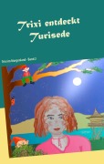 Cover-Bild zum Titel 'Trixi entdeckt Turisede' von 'Philipp Wohlwill'