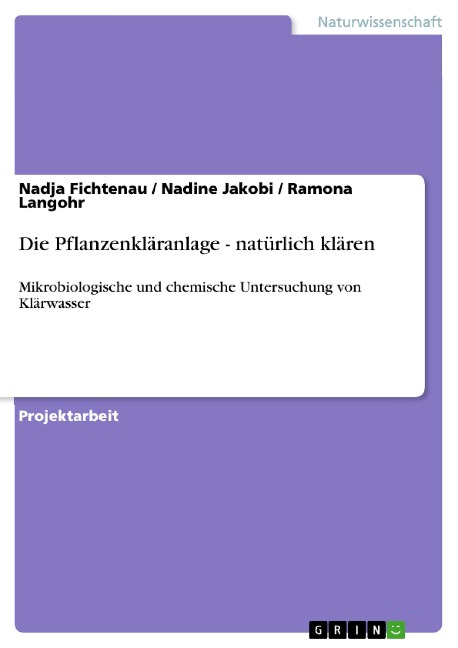Die Pflanzenkläranlage - natürlich klären - Nadja Fichtenau, Nadine Jakobi, Ramona Langohr