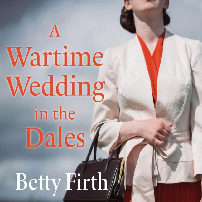 A Wartime Wedding in the Dales - Betty Firth