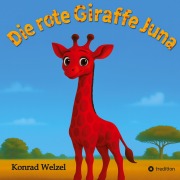 Cover-Bild zum Titel 'Die rote Giraffe Juna' von 'Konrad Welzel'