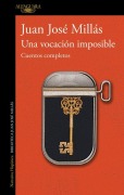 Cover-Bild zum Titel 'Una Vocación Imposible. Cuentos Completos / An Impossible Vocation: Complete Stories' von 'Juan José Millás'