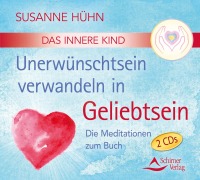 CD Das Innere Kind - Unerwünschtsein verwandeln in Geliebtsein - Susanne Hühn