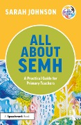 Cover-Bild zum Titel 'All About SEMH: A Practical Guide for Primary Teachers' von 'Sarah Johnson'