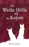 Cover-Bild zum Titel 'Die Weiße Hölle und der Kojote' von 'Silvana Huber'