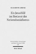 Cover-Bild zum Titel 'Ein Jesusbild im Horizont des Nationalsozialismus' von 'Elisabeth Lorenz'