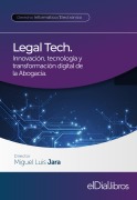 Legal Tech. Innovación, tecnología y transformación digital de la Abogacía - Miguel Luis Jara, Raquel Sofía Mass, Tatiana Dore, Matías Coriciano, Gimena Veglia