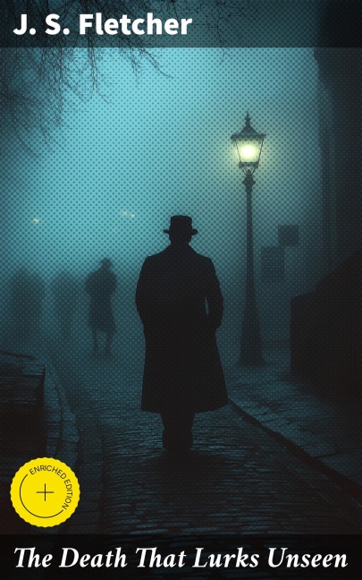 The Death That Lurks Unseen - J. S. Fletcher
