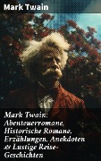 Mark Twain: Abenteuerromane, Historische Romane, Erzählungen, Anekdoten & Lustige Reise-Geschichten - Mark Twain