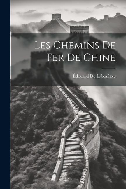 Les Chemins De Fer De Chine - Édouard De Laboulaye