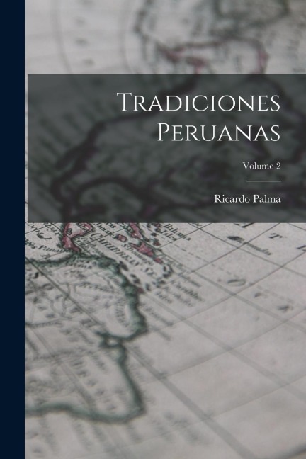 Tradiciones Peruanas; Volume 2 - Ricardo Palma
