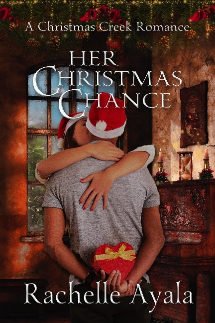 Her Christmas Chance (A Christmas Creek Romance, #2) - Rachelle Ayala