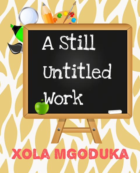 A Still Untitled Work (Truth and Love, #2) - Xola Mgoduka