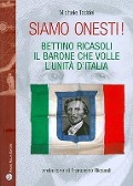 Siamo Onesti!: Bettino Ricasoli, Il Barone Che Volle L'Unita D'Italia - Michele Taddei