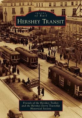 Hershey Transit - Friends of Hershey Trolley (Author), Hershey-Derry Historical Soc