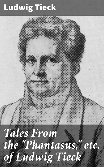 Tales From the "Phantasus," etc. of Ludwig Tieck - Ludwig Tieck
