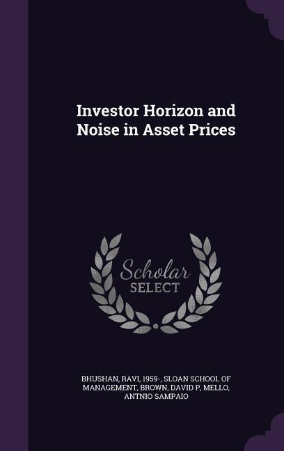 Investor Horizon and Noise in Asset Prices - Ravi Bhushan, David P Brown
