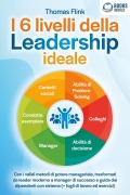 I 6 livelli della Leadership ideale: Con i validi metodi di potere manageriale, trasformati da leader moderno a manager di successo e guida dei dipendenti con sistema (+ fogli di lavoro ed esercizi) - Thomas Flink