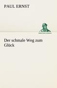Cover-Bild zum Titel 'Der schmale Weg zum Glück' von 'Paul Ernst'