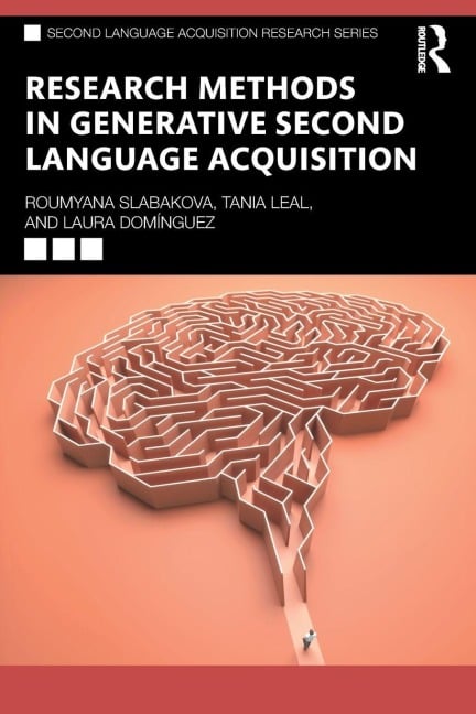 Research Methods in Generative Second Language Acquisition - Roumyana Slabakova, Laura Domínguez, Tania Leal