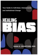 Cover-Bild zum Titel 'Healing Bias: Your Guide to Individual, Interpersonal, and Institutional Change' von 'Dana E. Crawford'