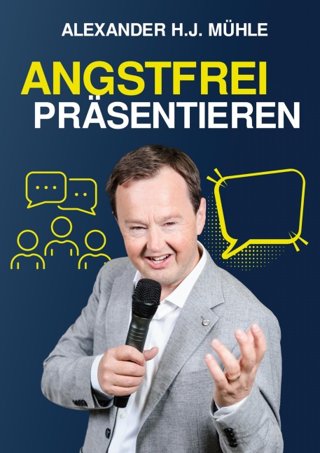 Angstfrei präsentieren - Alexander H. J. Mühle