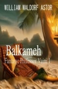 Cover-Bild zum Titel 'Balkameh: Fantasy: Professor Vaini 1' von 'William Waldorf Astor'