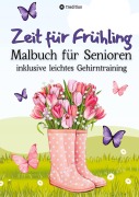 Cover-Bild zum Titel 'Malbuch für Senioren Zeit für Frühling inkl. Gehirntraining - 30 einfache Ausmalbilder zum Ausmalen für Rentner Ostergeschenk Geschenk für Malgruppe, ältere Menschen, Seniorbetreuung' von 'Millie Meik'