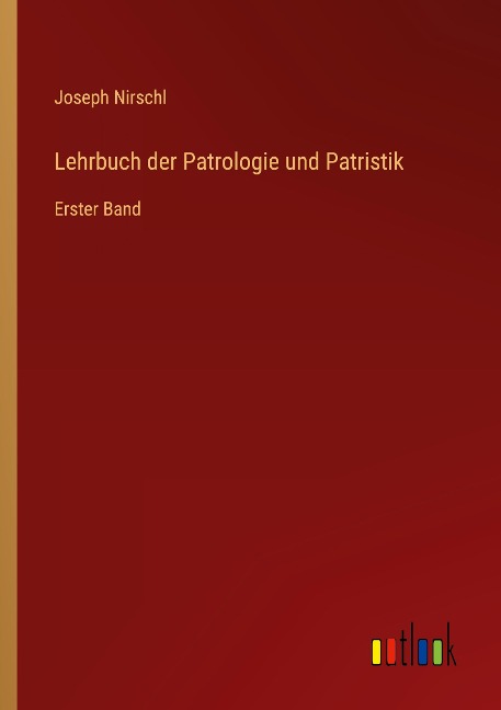 Lehrbuch der Patrologie und Patristik - Joseph Nirschl