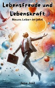 Cover-Bild zum Titel 'Lebensfreude und Lebenskraft, Neues Leben im jetzt' von 'Jana Jost'