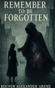 Cover-Bild zum Titel 'Remember to be Forgotten' von 'Rouven Alexander Arend'