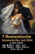 Cover-Bild zum Titel '7 Romantische Geisterthriller Juli 2024' von 'Alfred Bekker, Carol East, Ann Murdoch, Earl Warren, Frank Rehfeld'
