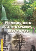 Cover-Bild zum Titel 'Wenn du kein CO2 einatmest, bist du tot' von 'Alfred Dorn, Rosi Sonnenschein, Frieda Wolkenlos'
