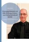 Cover-Bild zum Titel 'Lösungsschemata zur IHK-Prüfung Schutz- und Sicherheitskraft (GSSK)' von 'Stefan Wahle'