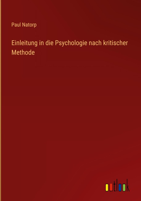 Einleitung in die Psychologie nach kritischer Methode - Paul Natorp