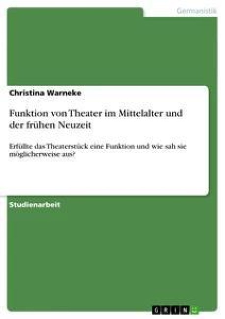 Funktion von Theater im Mittelalter und der frühen Neuzeit - Christina Warneke