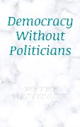 Cover-Bild zum Titel 'Democracy Without Politicians' von 'Peter Hayward'