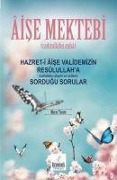 Cover-Bild zum Titel 'Aise Mektebi - Hazret-i Aise Validemizin Resülullaha Sordugu Sorular' von 'Murat Tosun'