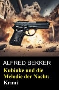 Cover-Bild zum Titel 'Kubinke und die Melodie der Nacht: Krimi' von 'Alfred Bekker'