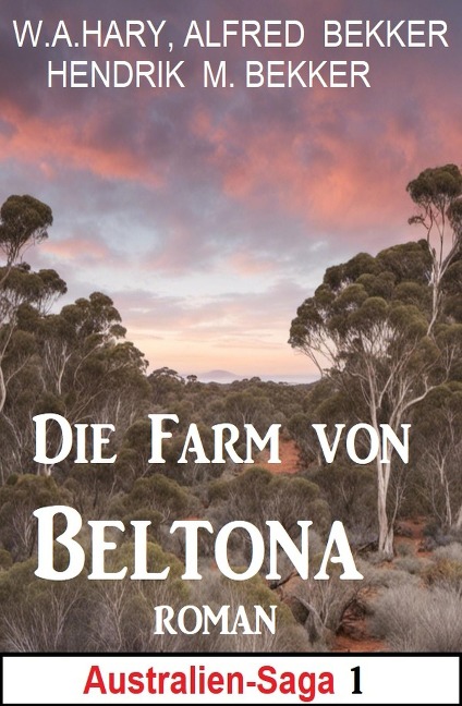 Die Farm von Beltona: Roman: Australien Saga 1 - W. A. Hary, Alfred Bekker, Hendrik M. Bekker