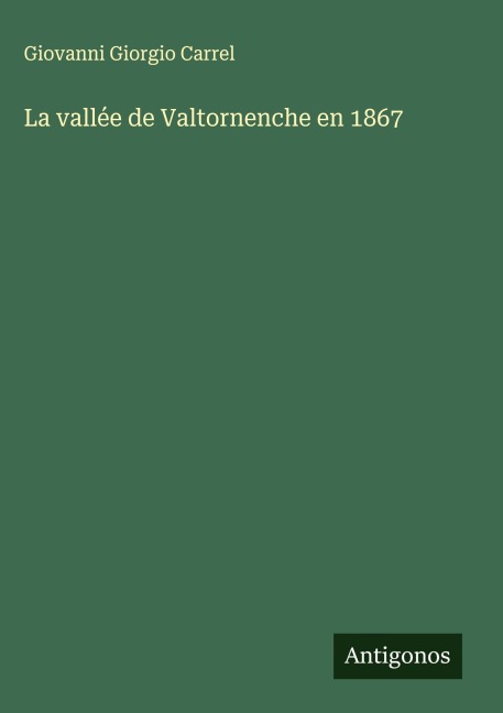 La vallée de Valtornenche en 1867 - Giovanni Giorgio Carrel