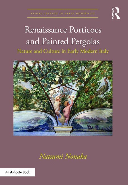 Renaissance Porticoes and Painted Pergolas - Natsumi Nonaka