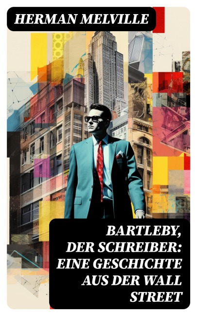 Bartleby, der Schreiber: Eine Geschichte aus der Wall Street - Herman Melville