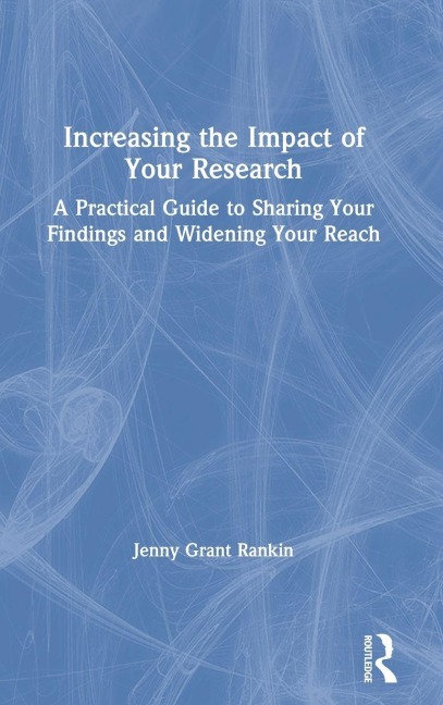 Increasing the Impact of Your Research - Jenny Grant Rankin