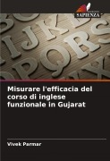 Cover-Bild zum Titel 'Misurare l'efficacia del corso di inglese funzionale in Gujarat' von 'Vivek Parmar'