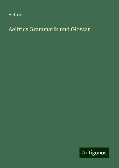 Aelfrics Grammatik und Glossar - Aelfric
