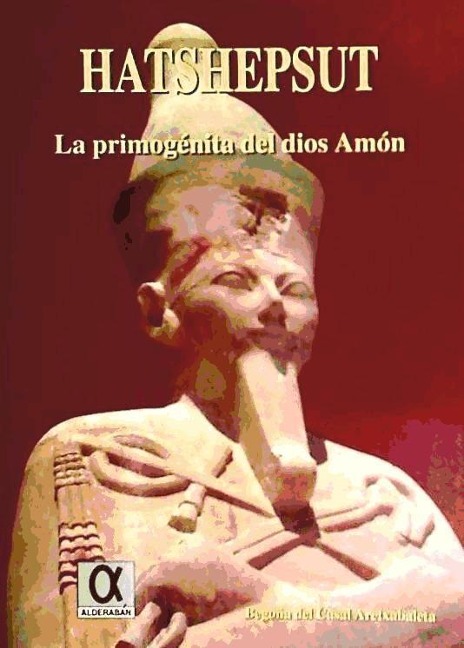 Hatshepsut : la primogénita del dios Amón - Begoña del Casal Aretxabaleta